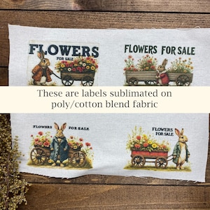 May include: Labels featuring illustrations of rabbits with flower carts, with the text "FLOWERS FOR SALE." The labels are sublimated on a poly/cotton blend fabric. The labels are in a vintage style.