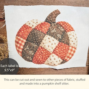 May include: A fabric pumpkin shelf sitter with a patchwork design. The pumpkin is made of various fabrics in shades of orange, brown, and cream. Each label is 9.5" x 9". The text says, "This can be cut out and sewn to other pieces of fabric, stuffed and made into a pumpkin shelf sitter."