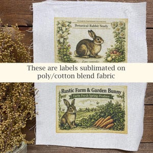 May include: Two fabric labels with vintage rabbit illustrations. One label reads "Botanical Rabbit Study" and the other says "Rustic Farm & Garden Bunny." The text "These are labels sublimated on poly/cotton blend fabric" is also visible.