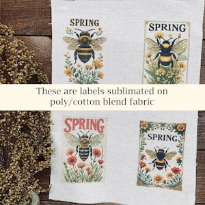 May include: Four rectangular fabric labels with bee and floral designs. Each label has the word "SPRING" at the top. The labels are sublimated on a poly/cotton blend fabric. The bees are black and yellow, and the flowers are yellow and red.