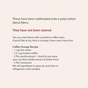 May include: Text on a white background provides instructions for staining fabric with a coffee grunge recipe. The recipe includes hot water, instant coffee, vanilla extract, and cinnamon. The text states the fabric has been sublimated and not stained.