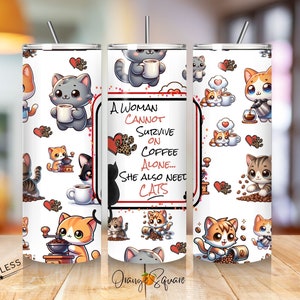 Woman Cannot Survive on Coffee Alone - She Also Needs Cats Quote Tumbler - Cute Gift for Cat Lovers - Sublimation Design - 20 oz Tumbler PNG