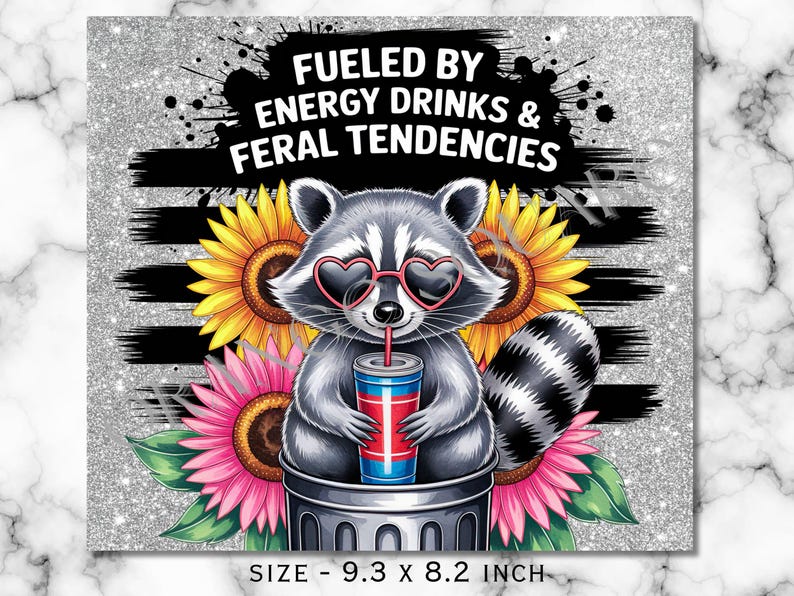 May include: A graphic featuring a raccoon wearing heart-shaped sunglasses, drinking from a beverage cup, and surrounded by sunflowers and pink flowers. The text reads "Fueled by Energy Drinks & Feral Tendencies". The size is 9.3 x 8.2 inches.