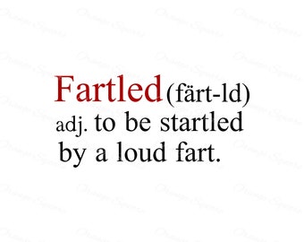FARTLED Humorous Dictionary Style Phrase- Sublimation Transfer, Screen Print Transfer, Cricut and Silhouette. Available in PNG & SVG!