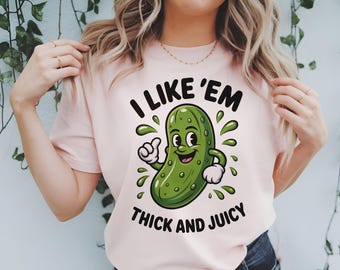 I Like ’Em Thick and Juicy PNG | Funny Pickle Humor Shirt Sublimation Design | DTF UVDTF | Clipart for Shirts, Mugs & Tumblers And More
