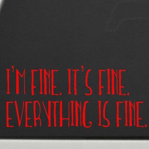 I&#39;m Fine, It&#39;s Fine, Everything&#39;s Fine Vinyl Decal Sticker - This is fine decal, this is fine sticker, everything is on fire