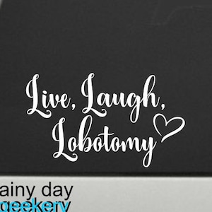 Live, Laugh, Lobotomy Vinyl Decal