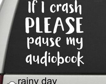 If I Crash Please Pause my Audiobook Car Decal, Funny Book Lover Gift