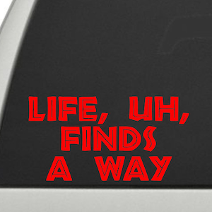May include: A red car with a black window sticker that says "Life, uh, finds a way".