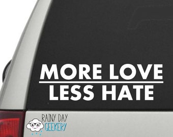 More Love, Less Hate Vinyl Decal - Love one another - show kindness - share love - car window decal