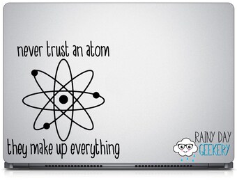 Never trust an atom - they make up everything - punny Chemistry decal - vinyl decal sticker - great for car window