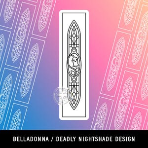May include: A rectangular sticker featuring a black and white line art illustration of a tall, narrow stained glass window design with a central bell-shaped flower motif. The text BELLADONNA / DEADLY NIGHTSHADE DESIGN is printed below.