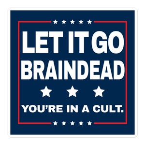 Let It Go Braindead (You're in a Cult)- Square Decal 3 Sizes 3x3, 4x4, 5.5x5.5