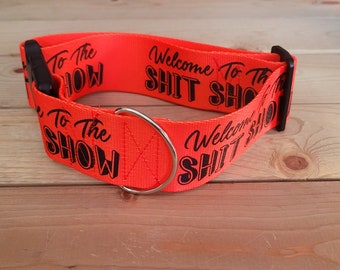 2" & 1.5" Width Welcome To The Shit Show Dog Collar or Martingale, Explicit, Adult, Dog Humor, Just For Laughs, Funny, Shit Show
