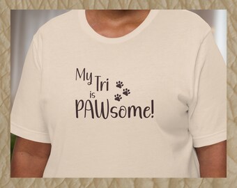Funny Tripod Pet Tee | My Tri is PAWsome! | Tri-pawd shirt | Tee for three-legged pet parent in 10 color choices