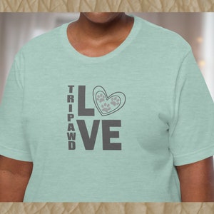 Tripawd Love Tee | Shirt for people who love three-legged pets | Tripod pet shirt in ten color choices | Paw print heart