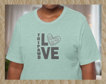 Tripawd Love Tee | Shirt for people who love three-legged pets | Tripod pet shirt in ten color choices | Paw print heart