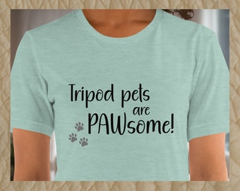 Tripod Pets Are PAWsome Tee | Shirt for people who love three-legged pets | Tri-pawd shirt in 10 color options