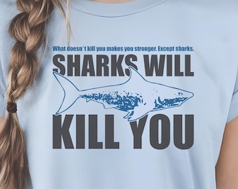 Shark T-Shirt, Sharks Will Kill You Tee, Shark Attack Humor, Ocean Jokes, Marine Life Tee, Shark Lover Gift, Dark Humor Tee, Sarcastic Shirt