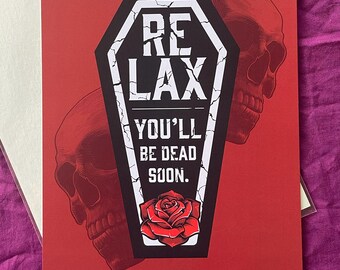 May include: A red background with a black coffin-shaped sign that reads "RELAX YOU'LL BE DEAD SOON." A red rose is below the sign. Two black and white skull illustrations are on either side of the sign.