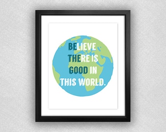 World/Globe "Believe There is Good in This World" Printable. **Digital Download.** 8x10.