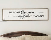So I can kiss you anytime I want wood sign Farmhouse Home Decor Wall Decor Fixer Upper Master Bedroom Decor Sweet home Alabama