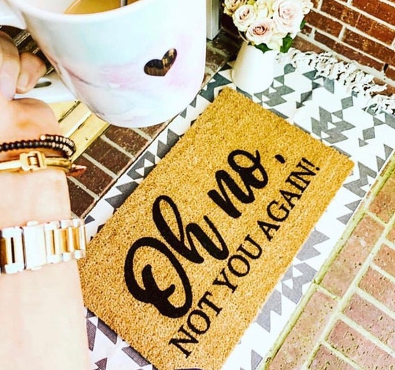 Oh No Not You Again Door Mat Front Door Decor Entry Decor Fixer Upper Style Farmhouse Decor Coir Doormat