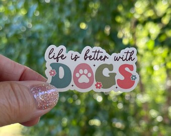 Life is Better with Dogs Sticker - Waterproof Vinyl Decal