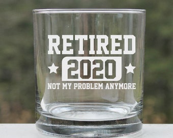 Etched Retirement Whiskey Glass: "Retired Not My Problem Anymore"