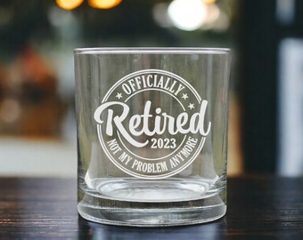 retired not my problem anymore, etched whiskey glass,  retirement gifts whiskey glass, retired, 11oz