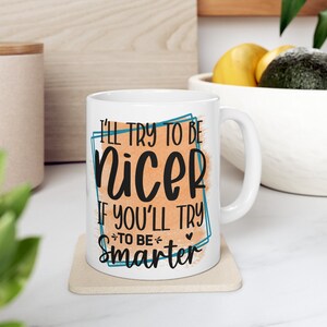 I&#39;ll Try To Be Nicer Humorous Coffee Mug