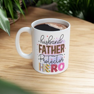 Father Appreciation, Husband, Father, Protector, Hero 11oz Coffee Mug - Fathers&#39; Day, Happy Fathers Day, Gift for Father, Gift for Dad