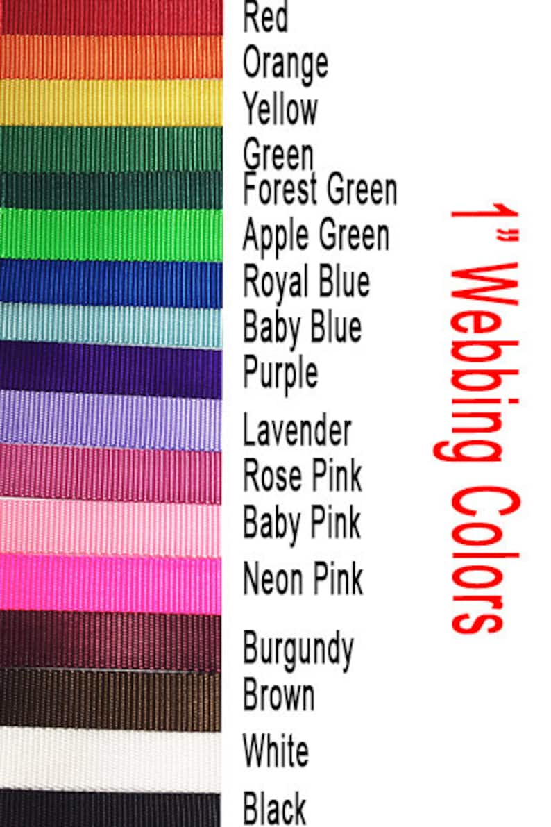 May include: A color chart showing 16 different colors of 1-inch webbing. The colors are: red, orange, yellow, green, forest green, apple green, royal blue, baby blue, purple, lavender, rose pink, baby pink, neon pink, burgundy, brown, white, and black.