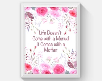 Mothers Day Gift, Printable Mother's Day Wall Art, Life Doesn't Come with a Manual it Comes with a Mother Floral Art Print