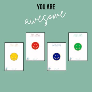 Smiley face enamel badge yellow, blue, red or green - You are awesome