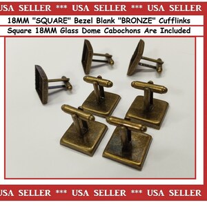 May include: Six 18mm square cufflinks made of bronze metal with a bezel blank setting. Each cufflink includes a square glass dome cabochon.  The text "18MM "SQUARE" Bezel Blank "BRONZE" Cufflinks Square 18MM Glass Dome Cabochons Are Included" is printed on the image.