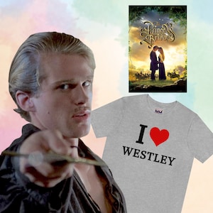 I LOVE Westley T Shirt, 80s Heartthrob from The Princess Bride, Classic Rom Com, Unisex Jersey Short Sleeve Tee, Be Buttercup in this!