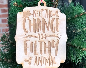 Keep the Change you Filthy Animal, funny ornament