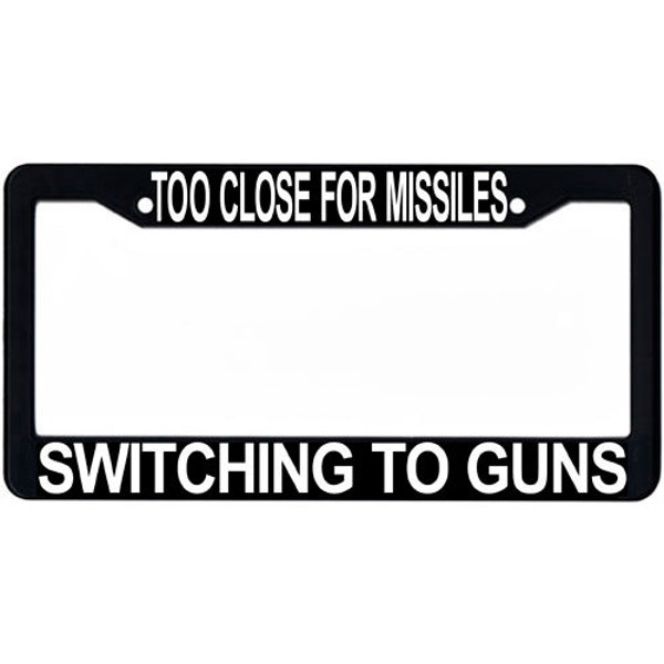 Too Close For Missiles Switching To Guns License Plate Frame, Line from Top Gun, Black and White