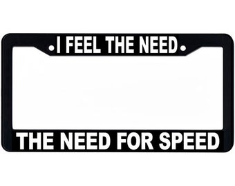 I Feel The Need The Need For Speed License Plate Frame, Line from Top Gun, Black and White