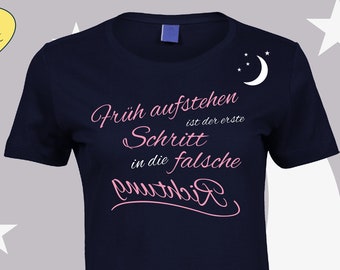 Hochwertiges Damen T-Shirt - Früh aufstehen ist der erste Schritt in die falsche Richtung