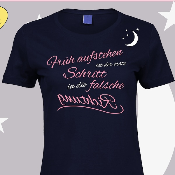 Hochwertiges Damen T-Shirt - Früh aufstehen ist der erste Schritt in die falsche Richtung