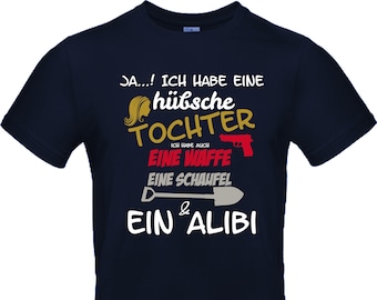 Herren T-Shirt - Ja, ich habe eine hübsche Tochter ich habe auch eine Waffe, eine Schaufel & ein Alibi