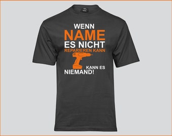 Hochwertiges Herren T-Shirt - Wenn (hier Namen einfügen) es nicht reparieren kann kann es niemand!