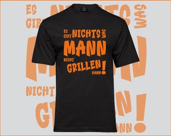 Hochwertiges Männer T-Shirt - Es gibt nichts was MANN nicht grillen kann! Wunschname ist auch möglich.