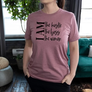 I Am The Hustle The Boss The Woman Unisex T Shirt Entrepreneur Shirt