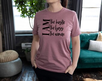 I Am The Hustle The Boss The Woman Unisex T Shirt Entrepreneur Shirt