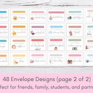Puede incluir: Un conjunto de 48 dise&ntilde;os de sobres imprimibles con varias frases e ilustraciones. Los sobres est&aacute;n dise&ntilde;ados para amigos, familiares, estudiantes y parejas. Las frases incluyen "Abrir cuando necesites celebrar", "Abrir cuando necesites algo de amor extra", "Abrir cuando necesites re&iacute;r", "Abrir cuando te sientas feliz", "Abrir cuando te sientas emocionado", "Abrir cuando necesites cafe&iacute;na", "Abrir cuando tengas un mal d&iacute;a", "Abrir cuando necesites una nueva lista de reproducci&oacute;n", "Abrir cuando necesites un descanso de estudio", "Abrir en tu cumplea&ntilde;os", "Abrir cuando te sientas nost&aacute;lgico", "Abrir cuando necesites un d&iacute;a de cuidado personal", "Es un d&iacute;a lluvioso aburrido", "Abrir cuando est&eacute;s harto de la comida de la cafeter&iacute;a", "Abrir cuando necesites un capricho", "Abrir cuando necesites mi consejo", "Abrir cuando necesites dinero extra", "Abrir cuando est&eacute;s haciendo la tarea", "Abrir cuando necesites motivarte", "No puedes dormir", "Tienes un gran examen", "Est&aacute;s lavando la ropa", "Abrir cuando hagas nuevos amigos", "Es tu semana de ex&aacute;menes finales".