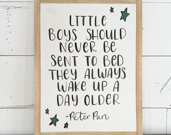 Little boys should never be sent to bed. - Peter Pan