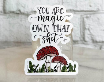 You Are Magic Own That Shit